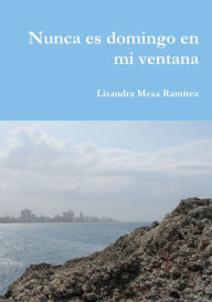 Nunca es domingo en mi ventana Lisandra Mesa Ramírez Author