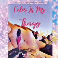 COLOR IS MY THERAPY: Therapeutic Coloring Book and Affirmations Amy Keed Author