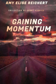 Gaining Momentum Amy Elise Reichert Author