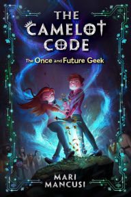The Camelot Code: The Once and Future Geek Mari Mancusi Author