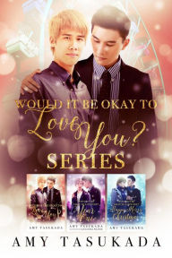 Would it Be Okay to Love You? Box Set Books 1-3 Amy Tasukada Author