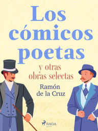 Los cómicos poetas y otras obras selectas Ramón de la Cruz Author