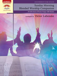 Sunday Morning Blended Worship Companion: 33 Selections of Praise Songs with Hymns, Comb Bound Book Alfred Music Author