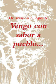 Vengo con sabor a pueblo Dr. Ramón L. Aponte Author
