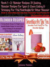 Blender Recipes: 31 Juicing Blender Recipes For Clean Eating: Fitness Drink Recipes For The Nutribullet - Box Set Juliana Baldec Author