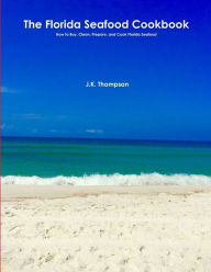 The Florida Seafood Cookbook J.K. Thompson Author
