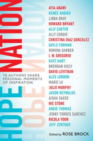 Hope Nation: YA Authors Share Personal Moments of Inspiration Rose Brock Editor