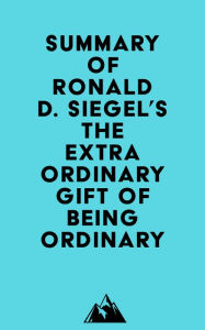 Summary of Ronald D. Siegel's The Extraordinary Gift of Being Ordinary Everest Media Author