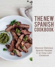 The New Spanish Cookbook: Discover Delicious Spanish Recipes in an Easy Latin Cookbook BookSumo Press Author
