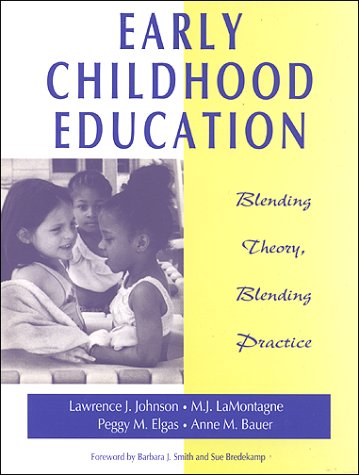 Early Childhood Education : Blending Theory, Blending Practice by Lawrence J. Johnson