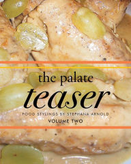 The Palate Teaser - Food Stylings by Stephana Arnold - Volume Two Stephana Arnold Author