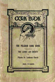 THE PILGRIM COOK BOOK The Ladies' Aid Society Author
