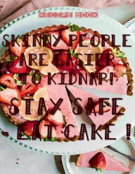 SKINNY PEOPLE ARE EASIER TO KIDNAP! STAY SAFE - EAT CAKE ! Blank Recipe Book Rustic Tart Pie: Funny Gifts for Women Recipe Books to Write in All Tasty