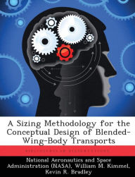 A Sizing Methodology for the Conceptual Design of Blended-Wing-Body Transports William M. Kimmel Author