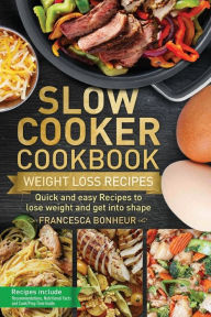 Slow Cooker Cookbook: Quick and easy Recipes to lose weight and get into shape Francesca Bonheur Author