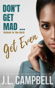Don't Get Mad...Get Even: Short Stories Vol. 2 - Kicked to the Kerb J.L. Campbell Author