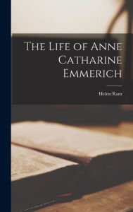 The Life of Anne Catharine Emmerich Ram Helen Author