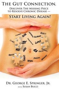 The Gut Connection: Discover the Missing Piece to Resolve Chronic Disease - START LIVING AGAIN! Susan Bucci Author