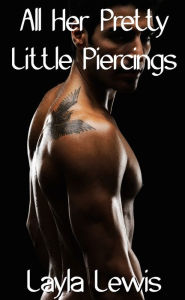 All Her Pretty Little Piercings (a nearly free triple genital piercing erotica) Layla Lewis Author