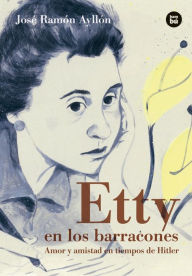 Etty en los Barracones: Amor y amistad en tiempos de Hitler Josï Ramïn Ayllïn Author