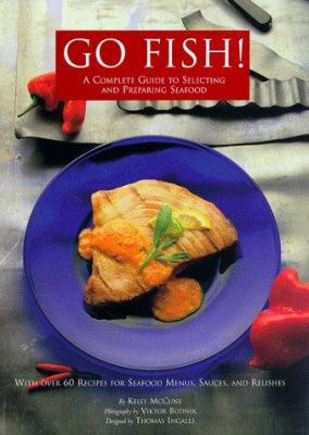 Go Fish! : A Complete Guide to Selecting and Preparing Seafood by Victor, McCune, Kelly Budnix