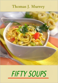 Fifty Soups [With ATOC] Thomas J. Murrey Author