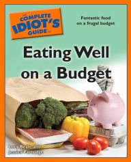 The Complete Idiot's Guide to Eating Well on a Budget: Fantastic Food on a Frugal Budget Jessica Partridge Author