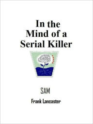 In the mind of a serial killer - SAM Frank Lancaster Author
