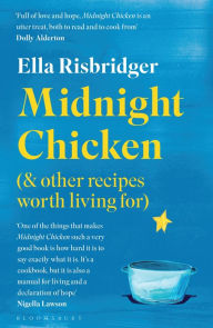 Midnight Chicken: & Other Recipes Worth Living For Ella Risbridger Author