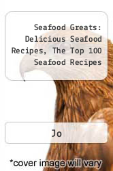 Seafood Greats: Delicious Seafood Recipes, The Top 100 Seafood Recipes