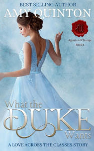 What the Duke Wants (Agents of Change, #1) Amy Quinton Author