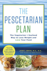 The Pescetarian Plan: The Vegetarian + Seafood Way to Lose Weight and Love Your Food: A Cookbook Janis Jibrin Author