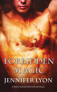 Forbidden Magic (Wing Slayer Hunter Series Novella) Jennifer Lyon Author