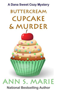 Buttercream Cupcake & Murder (A Dana Sweet Cozy Mystery Book 7) Ann S. Marie Author