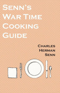 Senn's War Time Cooking Guide Charles Herman Senn Author