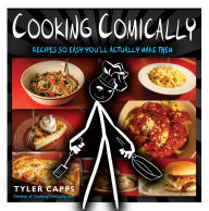 Cooking Comically: Recipes So Easy You'll Actually Make Them Tyler Capps Author