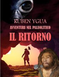IL RITORNO: AVVENTURE NEL PALEOLITICO Ruben Ygua Author