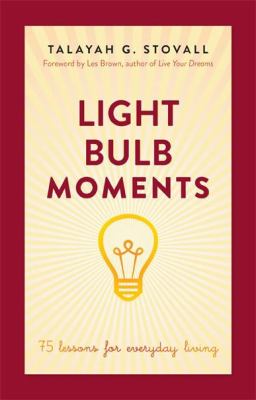 Light Bulb Moments : 75 Lessons for Everyday Living by Talayah Stovall