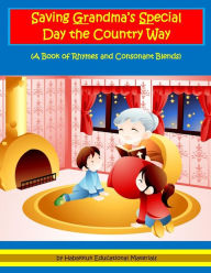 Saving Grandma's Special Day the Country Way: A Book of Rhymes and Consonant Blends Habakkuk Educational Materials Author
