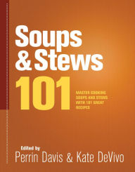 Soups & Stews 101: Master Cooking Soups and Stews with 101 Great Recipes Perrin Davis Editor