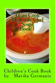 I Can Cook: Soups - 1 Marika Germanis Author