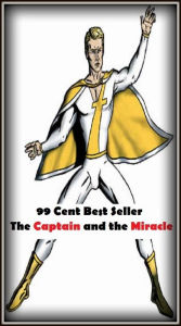 99 Cent Best Seller Adventure, Horror, Mystery Classics Best Seller's for 99 Cents The Captain and the Miracle(Art, Theology, Ethics, Chicken Soup, Th