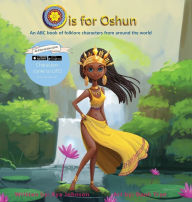 O is for Oshun: An ABC Book of Folklore Characters From Around the World Kya J Johnson Author