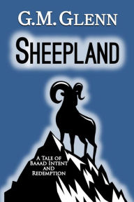 Sheepland: A Tale of Baaad Intent and Redemption G. M. Glenn Author