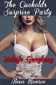 The Cuckold's Surprise Party (Hotwife Gangbang Erotica) Alexis Monroe Author
