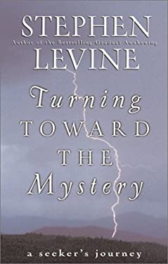 Turning Toward the Mystery : A Seeker's Journey by Stephen Levine