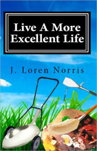 Live A More Excellent Life J Loren Norris Author
