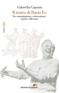 Il teatro di Dario Fo: Tra contaminazione e reinvenzione: spunti e riflessione Gabriella Capozza Author