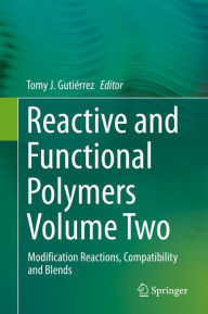 Reactive and Functional Polymers Volume Two: Modification Reactions, Compatibility and Blends Tomy J. Gutiérrez Editor