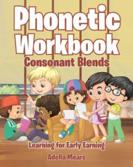 Phonetic Workbook: Consonant Blends Adella Mears Author